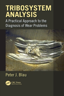 Tribosystem Analysis : A Practical Approach to the Diagnosis of Wear Problems