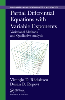 Partial Differential Equations with Variable Exponents : Variational Methods and Qualitative Analysis