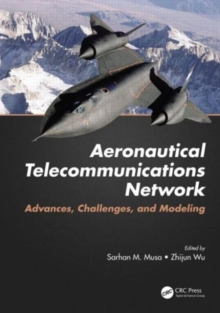 Aeronautical Telecommunications Network : Advances, Challenges, and Modeling, Hardback Book Aeronautical Telecommunications Network : Advances, Challenges, and Modeling, Hardback Book