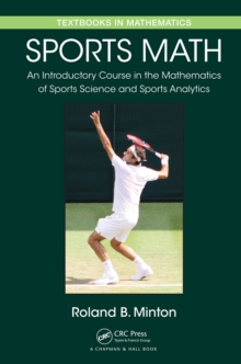 Sports Math : An Introductory Course in the Mathematics of Sports Science and Sports Analytics