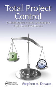 Total Project Control : A Practitioner's Guide to Managing Projects as Investments, Second Edition