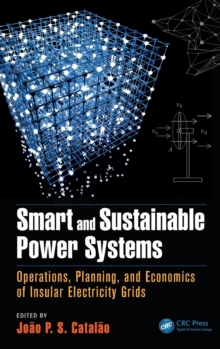 Smart and Sustainable Power Systems : Operations, Planning, and Economics of Insular Electricity Grids, Hardback Book Smart and Sustainable Power Systems : Operations, Planning, and Economics of Insular Electricity Grids, Hardback Book