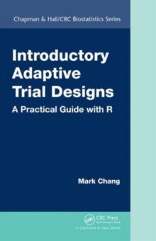 Introductory Adaptive Trial Designs : A Practical Guide with R, Hardback Book Introductory Adaptive Trial Designs : A Practical Guide with R, Hardback Book