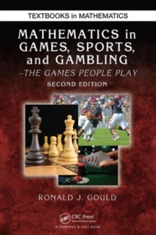 Mathematics in Games, Sports, and Gambling : The Games People Play, Second Edition, Paperback / softback Book Mathematics in Games, Sports, and Gambling : The Games People Play, Second Edition, Paperback / softback Book