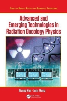 Advanced and Emerging Technologies in Radiation Oncology Physics, Hardback Book Advanced and Emerging Technologies in Radiation Oncology Physics, Hardback Book