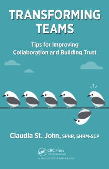 Transforming Teams : Tips for Improving Collaboration and Building Trust