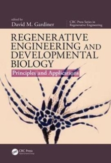 Regenerative Engineering and Developmental Biology : Principles and Applications, Hardback Book Regenerative Engineering and Developmental Biology : Principles and Applications, Hardback Book