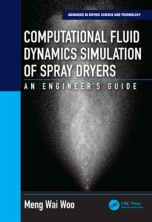 Computational Fluid Dynamics Simulation of Spray Dryers : An Engineer's Guide, Hardback Book Computational Fluid Dynamics Simulation of Spray Dryers : An Engineer's Guide, Hardback Book