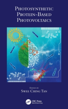 Photosynthetic Protein-Based Photovoltaics, Hardback Book Photosynthetic Protein-Based Photovoltaics, Hardback Book