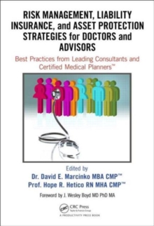 Risk Management, Liability Insurance, and Asset Protection Strategies for Doctors and Advisors : Best Practices from Leading Consultants and Certified Medical Planners (TM), Hardback Book Risk Management, Liability Insurance, and Asset Protection Strategies for Doctors and Advisors : Best Practices from Leading Consultants and Certified Medical Planners (TM), Hardback Book