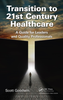 Transition to 21st Century Healthcare : A Guide for Leaders and Quality Professionals