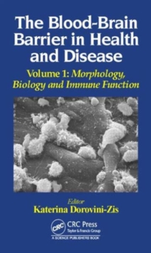 The Blood-Brain Barrier in Health and Disease, Volume One : Morphology, Biology and Immune Function, Hardback Book The Blood-Brain Barrier in Health and Disease, Volume One : Morphology, Biology and Immune Function, Hardback Book