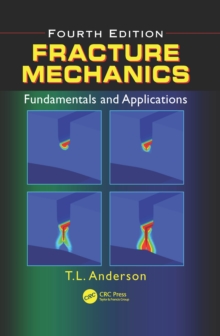 Fracture Mechanics : Fundamentals and Applications, Fourth Edition