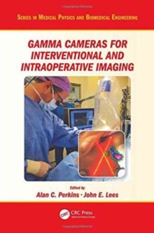 Gamma Cameras for Interventional and Intraoperative Imaging, Hardback Book Gamma Cameras for Interventional and Intraoperative Imaging, Hardback Book
