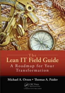 The Lean IT Field Guide : A Roadmap for Your Transformation