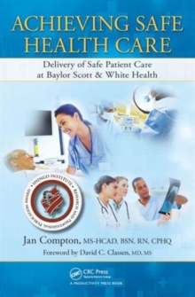 Achieving Safe Health Care : Delivery of Safe Patient Care at Baylor Scott & White Health, Hardback Book Achieving Safe Health Care : Delivery of Safe Patient Care at Baylor Scott & White Health, Hardback Book