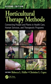 Horticultural Therapy Methods : Connecting People and Plants in Health Care, Human Services, and Therapeutic Programs, Second Edition