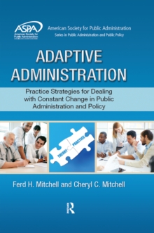 Adaptive Administration : Practice Strategies for Dealing with Constant Change in Public Administration and Policy