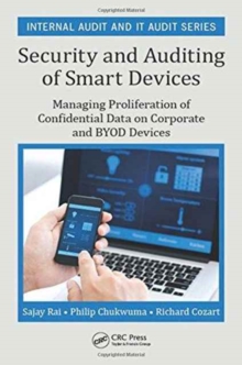 Security and Auditing of Smart Devices : Managing Proliferation of Confidential Data on Corporate and BYOD Devices, Hardback Book Security and Auditing of Smart Devices : Managing Proliferation of Confidential Data on Corporate and BYOD Devices, Hardback Book