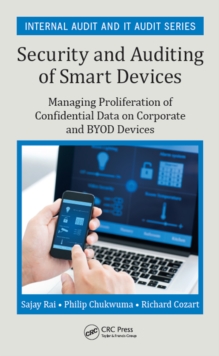 Security and Auditing of Smart Devices : Managing Proliferation of Confidential Data on Corporate and BYOD Devices