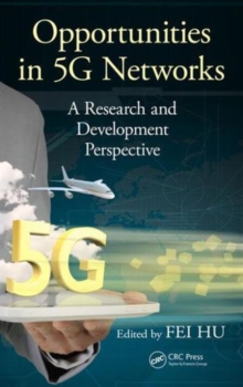 Opportunities in 5G Networks : A Research and Development Perspective, Hardback Book Opportunities in 5G Networks : A Research and Development Perspective, Hardback Book