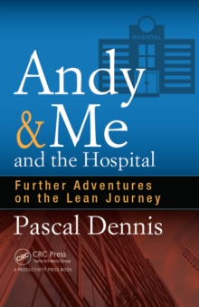 Andy & Me and the Hospital : Further Adventures on the Lean Journey