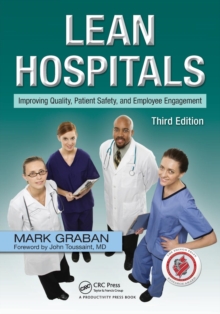 Lean Hospitals : Improving Quality, Patient Safety, and Employee Engagement, Third Edition