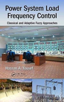Power System Load Frequency Control : Classical and Adaptive Fuzzy Approaches, Hardback Book Power System Load Frequency Control : Classical and Adaptive Fuzzy Approaches, Hardback Book