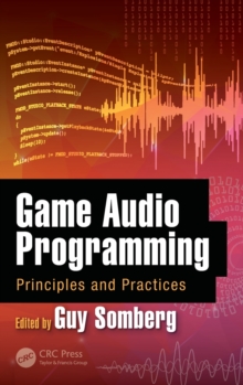 Game Audio Programming : Principles and Practices, Hardback Book Game Audio Programming : Principles and Practices, Hardback Book
