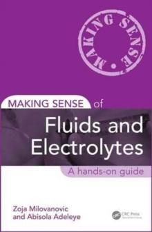 Making Sense of Fluids and Electrolytes : A hands-on guide, Paperback / softback Book Making Sense of Fluids and Electrolytes : A hands-on guide, Paperback / softback Book