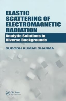 Elastic Scattering of Electromagnetic Radiation : Analytic Solutions in Diverse Backgrounds, Hardback Book Elastic Scattering of Electromagnetic Radiation : Analytic Solutions in Diverse Backgrounds, Hardback Book