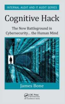 Cognitive Hack : The New Battleground in Cybersecurity ... the Human Mind, Hardback Book Cognitive Hack : The New Battleground in Cybersecurity ... the Human Mind, Hardback Book