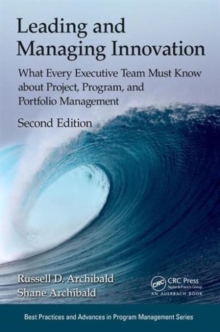 Leading and Managing Innovation : What Every Executive Team Must Know about Project, Program, and Portfolio Management, Second Edition, Paperback Book Leading and Managing Innovation : What Every Executive Team Must Know about Project, Program, and Portfolio Management, Second Edition, Paperback Book