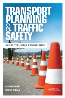 Transport Planning and Traffic Safety : Making Cities, Roads, and Vehicles Safer