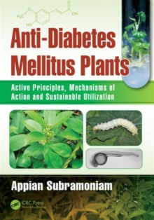 Anti-Diabetes Mellitus Plants : Active Principles, Mechanisms of Action and Sustainable Utilization, Hardback Book Anti-Diabetes Mellitus Plants : Active Principles, Mechanisms of Action and Sustainable Utilization, Hardback Book