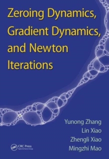 Zeroing Dynamics, Gradient Dynamics, and Newton Iterations, Hardback Book Zeroing Dynamics, Gradient Dynamics, and Newton Iterations, Hardback Book