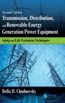 Transmission, Distribution, and Renewable Energy Generation Power Equipment : Aging and Life Extension Techniques, Second Edition