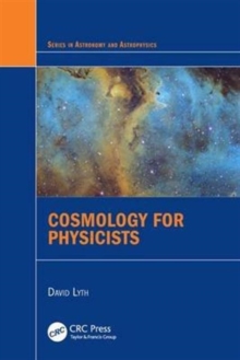 Cosmology for Physicists, Hardback Book Cosmology for Physicists, Hardback Book