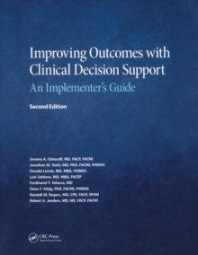 Improving Outcomes with Clinical Decision Support : An Implementer's Guide, Second Edition