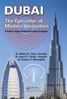 Dubai - The Epicenter of Modern Innovation : A Guide to Implementing Innovation Strategies, Hardback Book Dubai - The Epicenter of Modern Innovation : A Guide to Implementing Innovation Strategies, Hardback Book