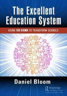 The Excellent Education System : Using Six Sigma to Transform Schools, Paperback / softback Book The Excellent Education System : Using Six Sigma to Transform Schools, Paperback / softback Book