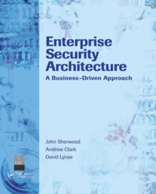 Enterprise Security Architecture : A Business-Driven Approach