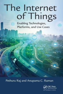 The Internet of Things : Enabling Technologies, Platforms, and Use Cases, Hardback Book The Internet of Things : Enabling Technologies, Platforms, and Use Cases, Hardback Book