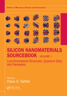 Silicon Nanomaterials Sourcebook : Low-Dimensional Structures, Quantum Dots, and Nanowires, Volume One