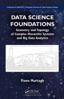 Data Science Foundations : Geometry and Topology of Complex Hierarchic Systems and Big Data Analytics, Hardback Book Data Science Foundations : Geometry and Topology of Complex Hierarchic Systems and Big Data Analytics, Hardback Book