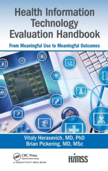 Health Information Technology Evaluation Handbook : From Meaningful Use to Meaningful Outcome, Hardback Book Health Information Technology Evaluation Handbook : From Meaningful Use to Meaningful Outcome, Hardback Book