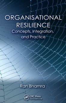 Organisational Resilience : Concepts, Integration, and Practice