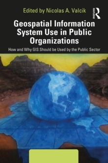 Geospatial Information System Use in Public Organizations : How and Why GIS Should be Used in the Public Sector