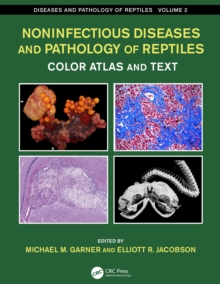 Noninfectious Diseases and Pathology of Reptiles : Color Atlas and Text, Diseases and Pathology of Reptiles, Volume 2