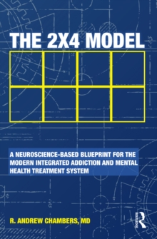 The 2 x 4 Model : A Neuroscience-Based Blueprint for the Modern Integrated Addiction and Mental Health Treatment System